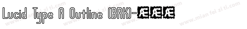 Lucid Type A Outline (BRK)字体转换